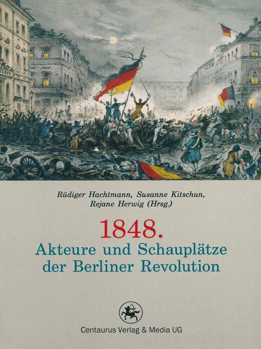 Title details for 1848. Akteure und Schauplätze der Berliner Revolution by Rüdiger Hachtmann - Available